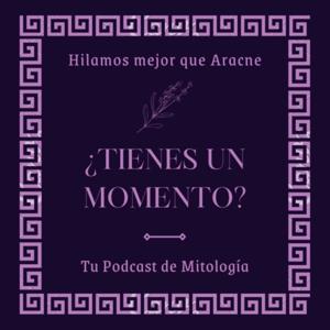 ¿Tienes un Momento? - Mitología Podcast