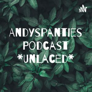 AndysPanties’ Podcast *UnLaced*