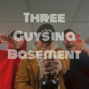 Three Guys in a Basement