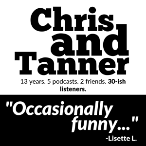 Chris and Tanner Podcast