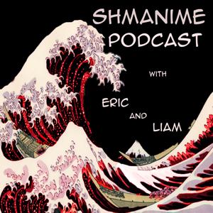 The Shmanime Podcast