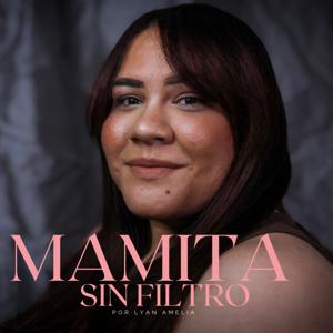 Mamita Sin Filtro Podcast con Lyan Amelia