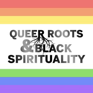 Queer Roots and Black Spirituality