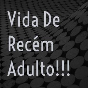 Vida De Recém Adulto!!!