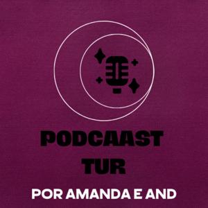 PodcAAst Tur por: Amanda e And