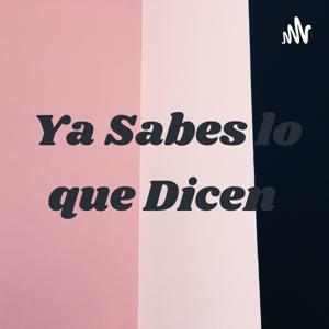 Ya Sabes lo que Dicen