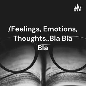 मनातल्या गोष्टी/Feelings, Emotions, Thoughts..Bla Bla Bla