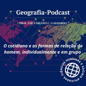 Geografia podcast. As formas de relação do homem, individualmente e em grupo em seu cotidiano.