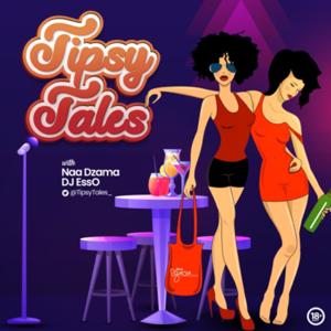 Tipsy Tales with Naa Dzama &DJ EssO