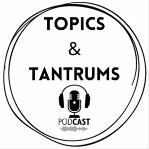 Topics and Tantrums
