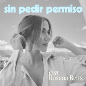 Sin pedir permiso con Roxana Betts