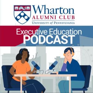 Wharton Executive Education Podcast by Wharton Executive Education Podcast