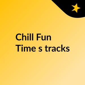 Chill Fun Time's tracks