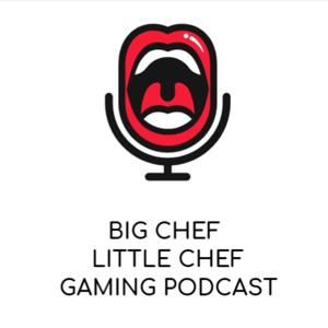 Big Chef Little Chef Gaming Podcast