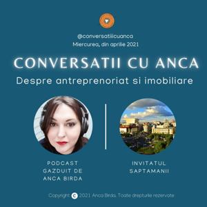 Conversatii cu Anca. Despre initiativa, antreprenoriat si imobiliare. Gazduit de Anca Birda