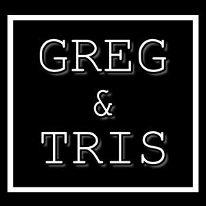 Greg and Tristan Podcast