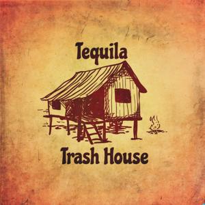 Tequila Trash House