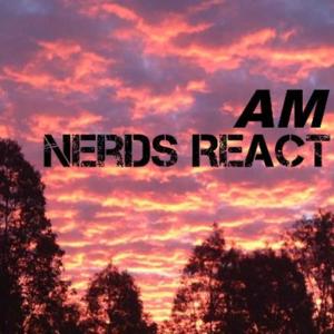 AM Nerds React