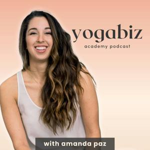 Yoga Biz Academy Podcast with Amanda Paz by Amanda Paz