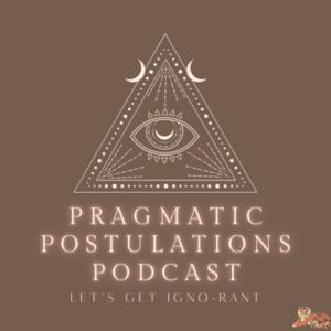 Pragmatic Postulations Podcast