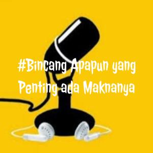 #Bincang Apapun yang Penting ada Maknanya