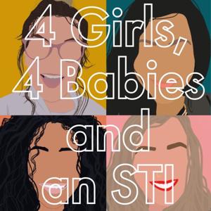 4 girls, 4 babies and an STI