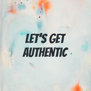 Let’s Get Authentic