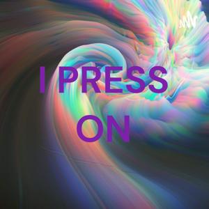 I PRESS ON