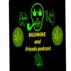 Bigsmoke and friends podcast