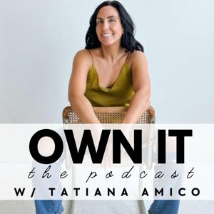 OWN IT w/ Tatiana Amico