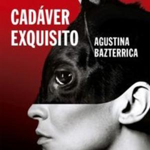 "Cadáver Exquisito" Agustina Bazterrica