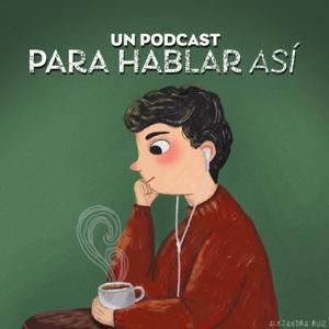 Un Podcast Para Hablar Así