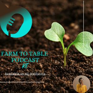 Farm to Table Podcast KE