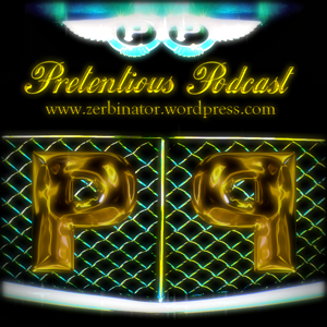 Pretentious Podcast – ZERBINATOR.COM