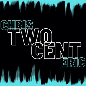 Chris Two Cent Eric Podcast