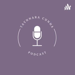 Taynnara Cunha - podcast