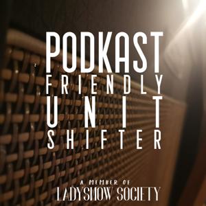 Podkast Friendly Unit Shifter