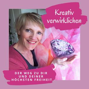 Kreativ verwirklichen - Dein Weg zu Dir und Deiner höchsten Freiheit