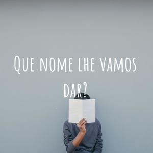 Que nome lhe vamos dar?