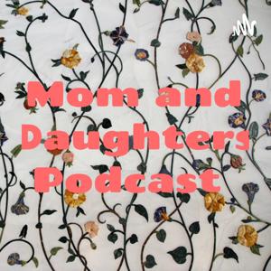 Mom and Daughters Podcast
