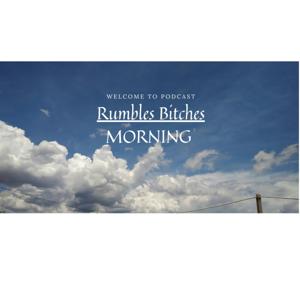 Rumbles Bitches MORNING