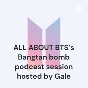 ALL ABOUT BTS's Bangtan bomb podcast session hosted by Gale