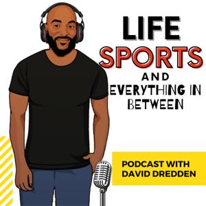 Life, Sports, and Everything in Between with David Dredden