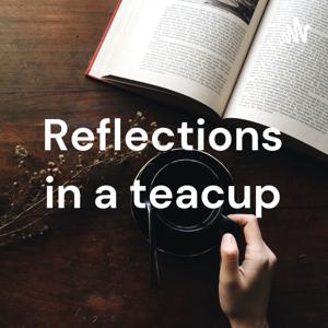 Reflections in a teacup