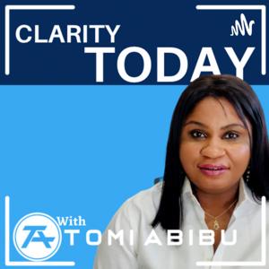 Clarity Today With Tomi Abibu