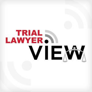 Trial Lawyer View Podcast by Trial Lawyer View Podcast