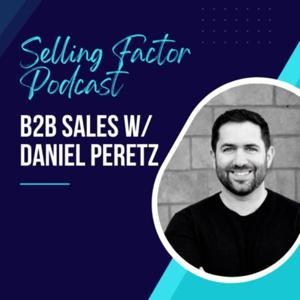 Selling Factor - B2B Sales with Daniel Peretz