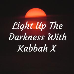 Light Up The Darkness With Kabbah X by Kabbah X