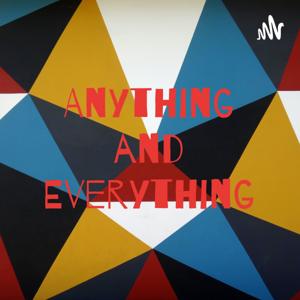 Anything and Everything