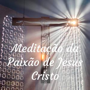 Meditação da Paixão de Jesus Cristo